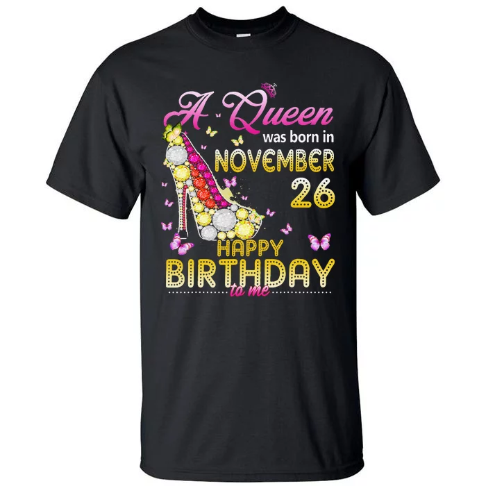 A Queen Was Born In November 26th Happy Birthday To Me 26 Tall T-Shirt