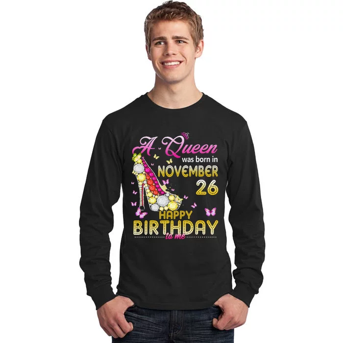 A Queen Was Born In November 26th Happy Birthday To Me 26 Tall Long Sleeve T-Shirt