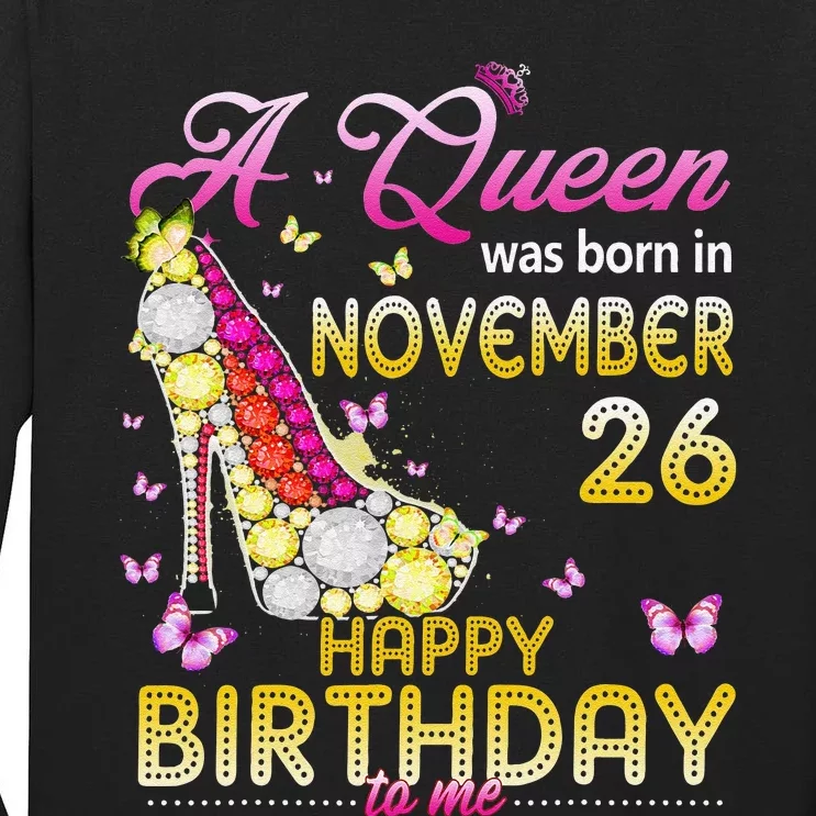 A Queen Was Born In November 26th Happy Birthday To Me 26 Tall Long Sleeve T-Shirt