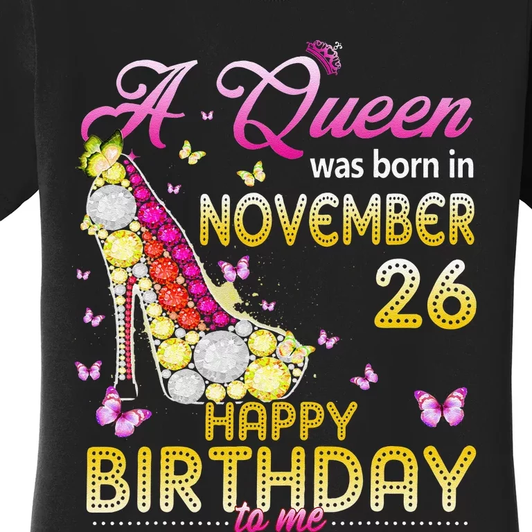 A Queen Was Born In November 26th Happy Birthday To Me 26 Women's T-Shirt