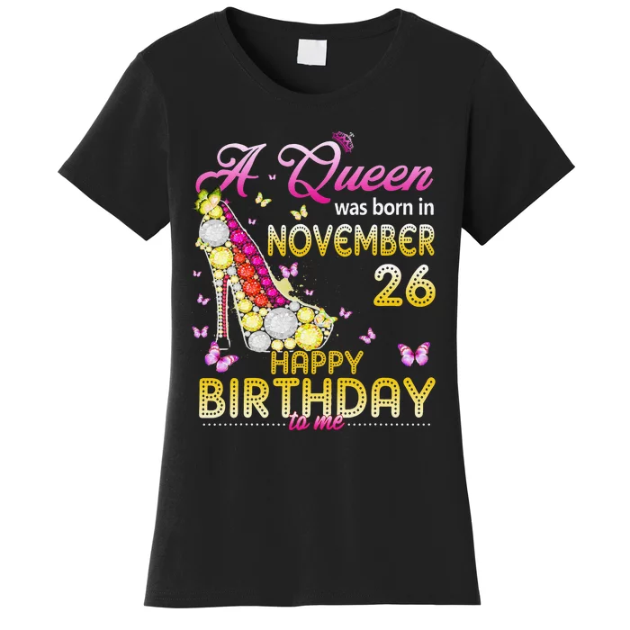 A Queen Was Born In November 26th Happy Birthday To Me 26 Women's T-Shirt