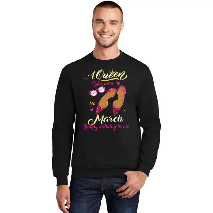 A Queen Was Born In March Happy Birthday Women Gift Tall Sweatshirt