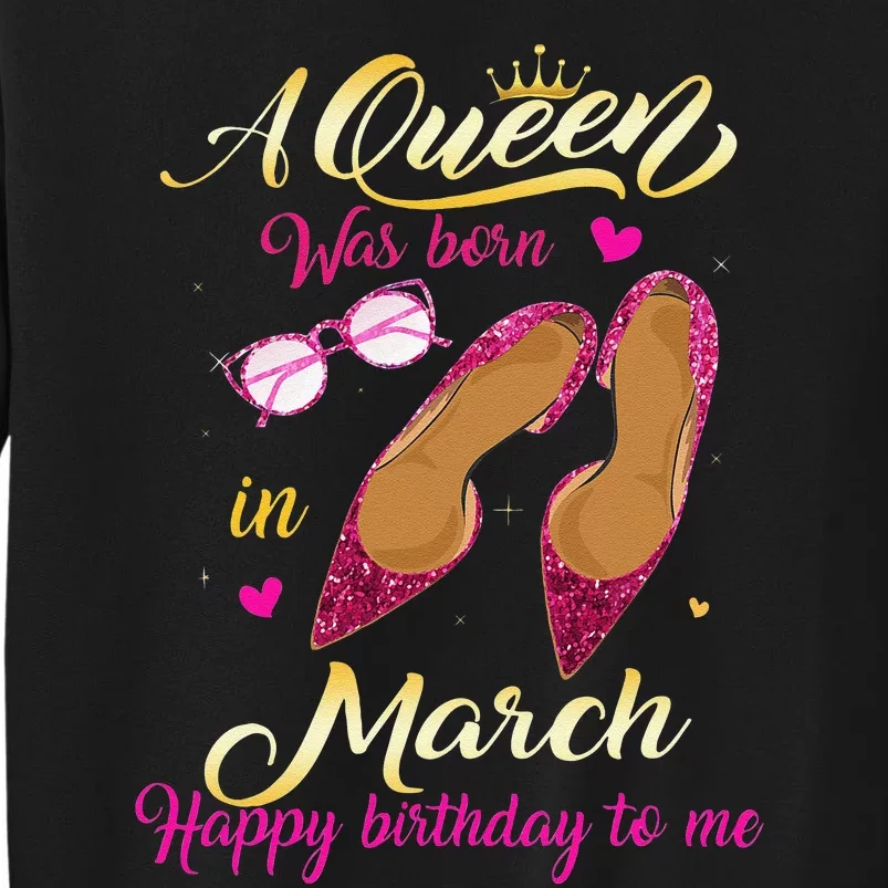 A Queen Was Born In March Happy Birthday Women Gift Tall Sweatshirt