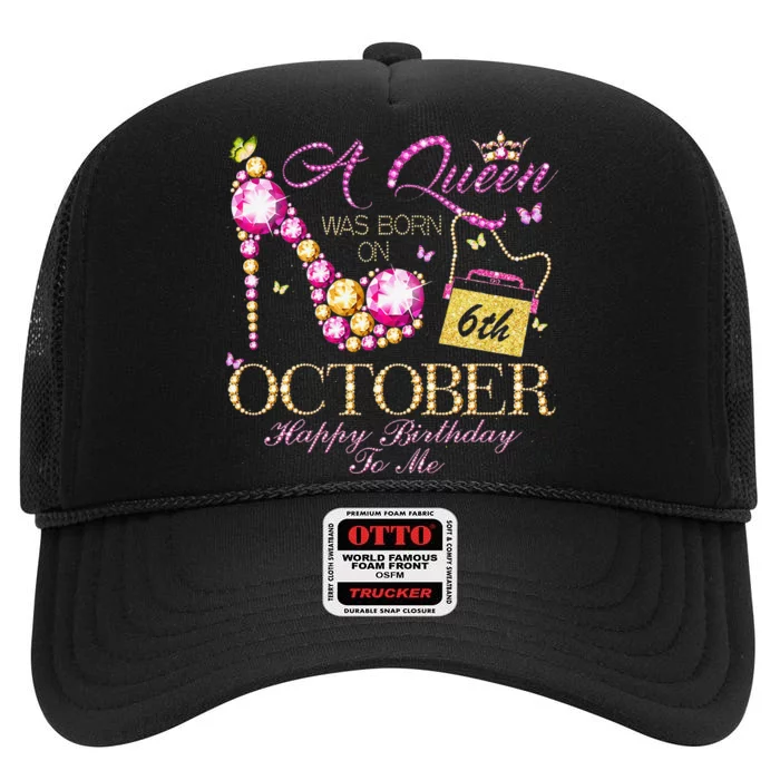 A Queen Was Born In October 6th Happy Birthday To Me 6 High Crown Mesh Trucker Hat