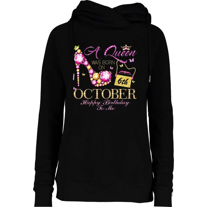 A Queen Was Born In October 6th Happy Birthday To Me 6 Womens Funnel Neck Pullover Hood