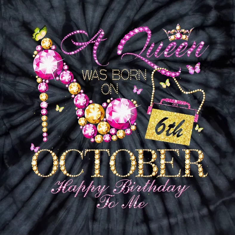 A Queen Was Born In October 6th Happy Birthday To Me 6 Tie-Dye T-Shirt