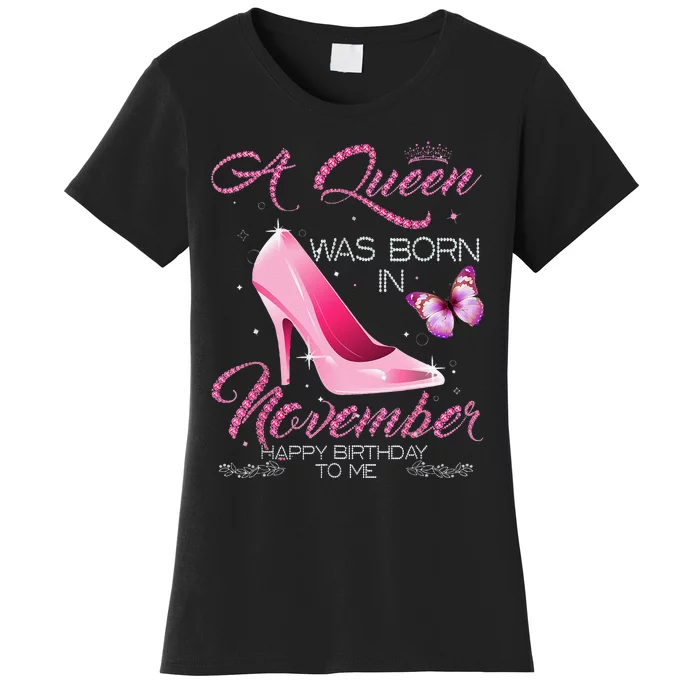 A Queen Was Born In November Happy Birthday To Me Women Gift Women's T-Shirt