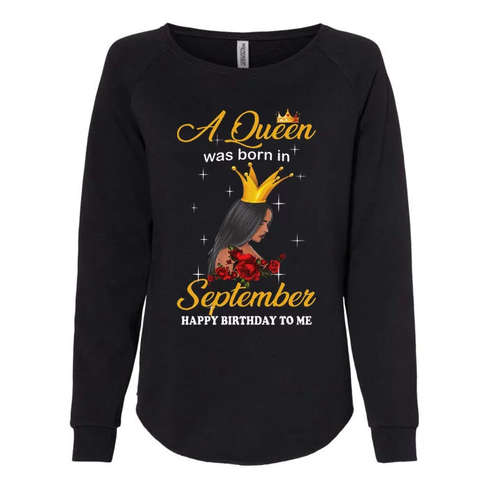 A Queen was Born In September Happy Birthday To Me Womens California Wash Sweatshirt