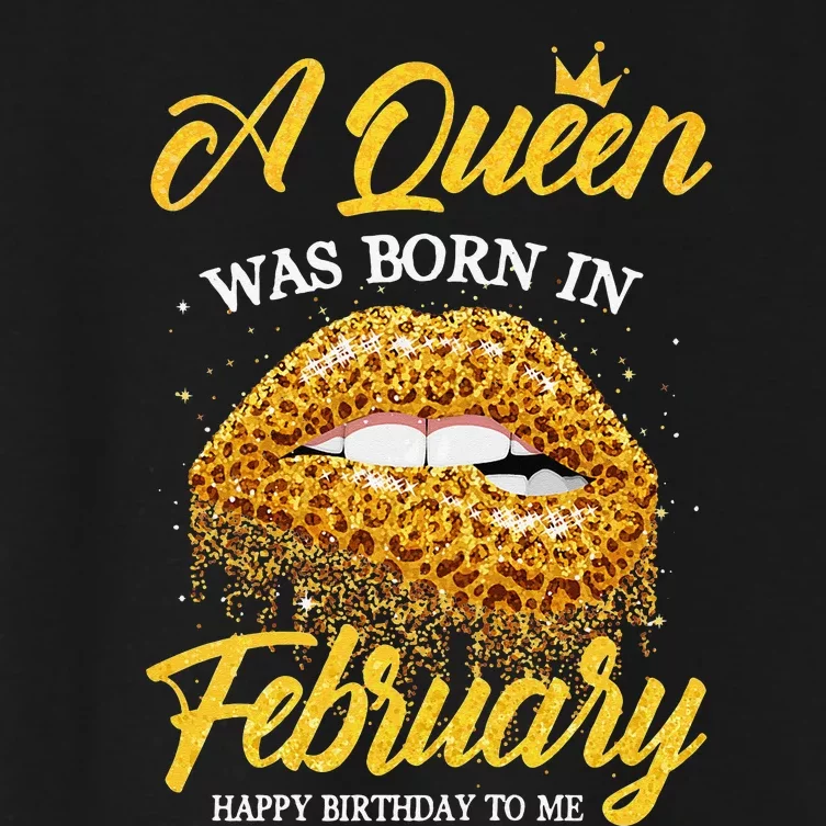 A Queen Was Born In February Happy Birthday To Me Lips Women's Crop Top Tee