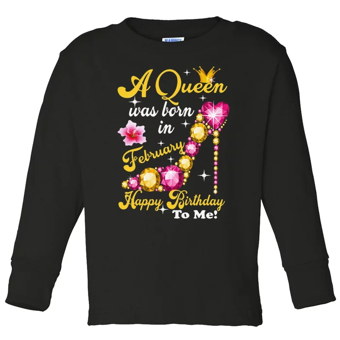 A Queen Was Born In February Happy Birthday To Me Toddler Long Sleeve Shirt