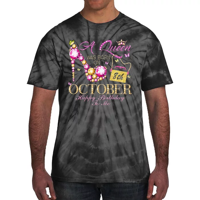 A Queen Was Born In October 8th Happy Birthday To Me 8 Tie-Dye T-Shirt