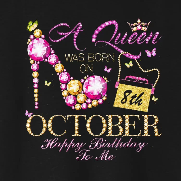 A Queen Was Born In October 8th Happy Birthday To Me 8 Women's Crop Top Tee