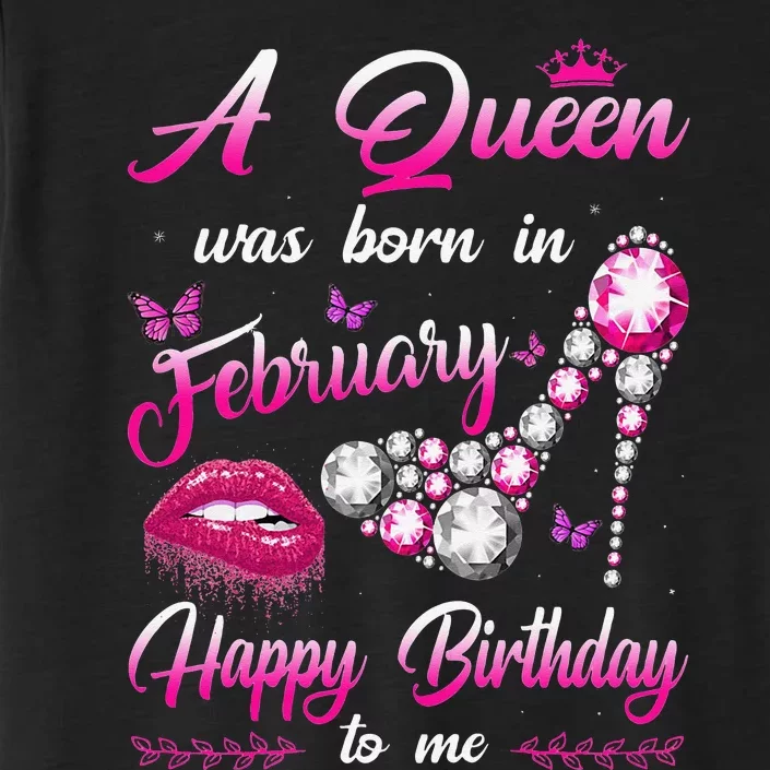 A Queen Was Born In February Happy Birthday To me ChromaSoft Performance T-Shirt