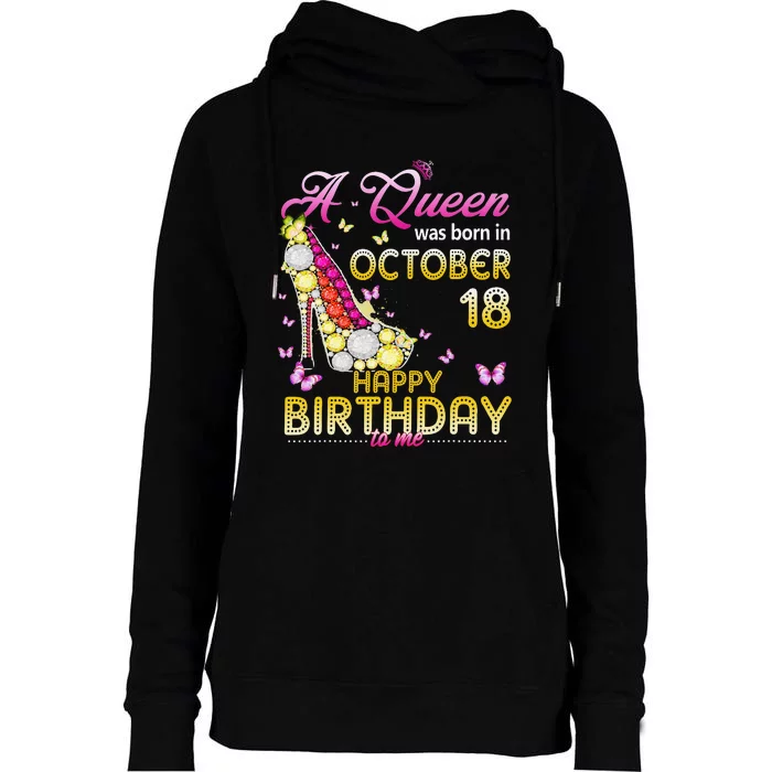 A Queen Was Born In October 18th Happy Birthday To Me 18 Womens Funnel Neck Pullover Hood