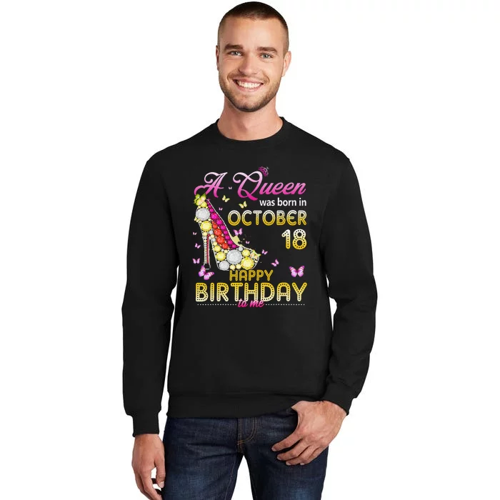 A Queen Was Born In October 18th Happy Birthday To Me 18 Tall Sweatshirt