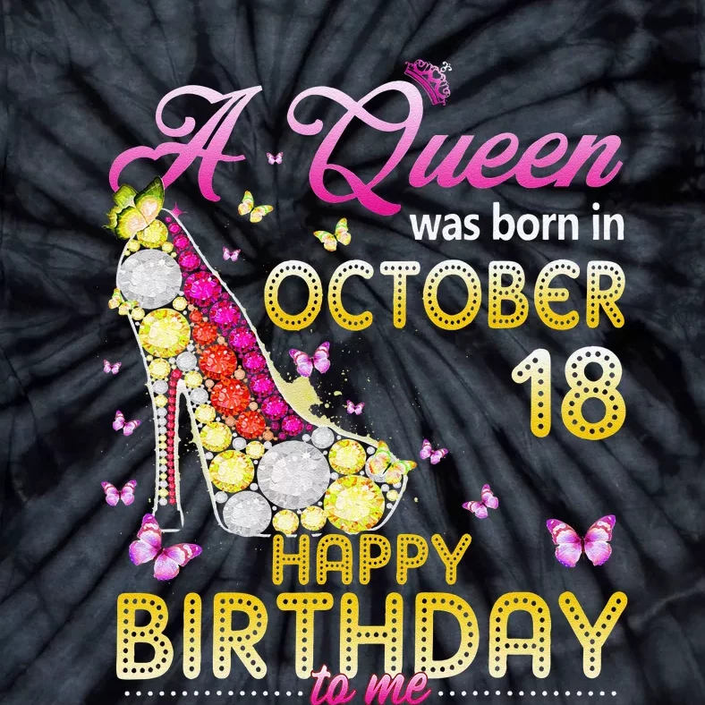 A Queen Was Born In October 18th Happy Birthday To Me 18 Tie-Dye T-Shirt