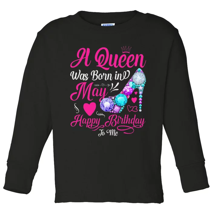 A Queen Was Born In May Happy Birthday To Me Toddler Long Sleeve Shirt