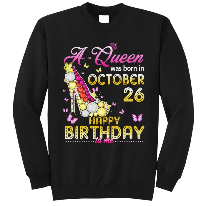 A Queen Was Born In October 26th Happy Birthday To Me 26 Sweatshirt