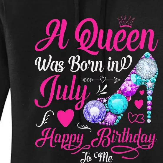 A Queen Was Born In July Happy Birthday To Me Women's Pullover Hoodie