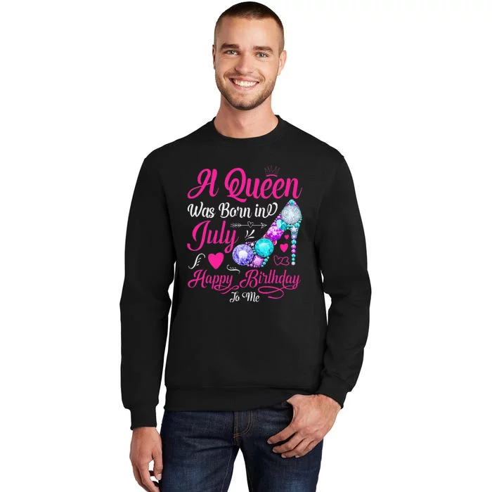 A Queen Was Born In July Happy Birthday To Me Tall Sweatshirt