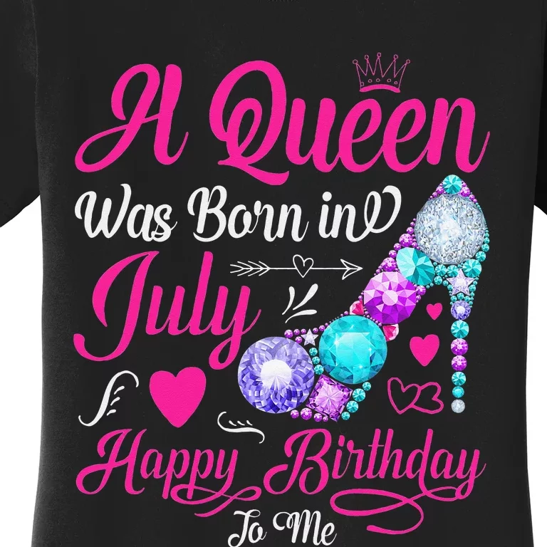 A Queen Was Born In July Happy Birthday To Me Women's T-Shirt