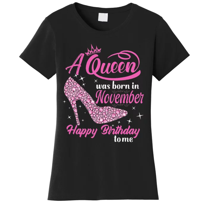 A Queen Was Born In November Gift Funny November Birthday Women's T-Shirt