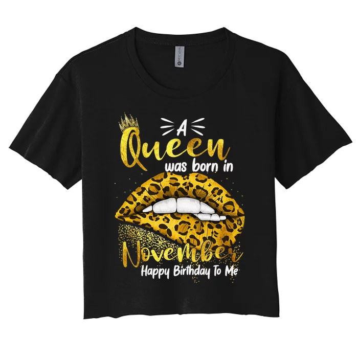 A Queen Was Born In November Happy Birthday To Me Women's Crop Top Tee