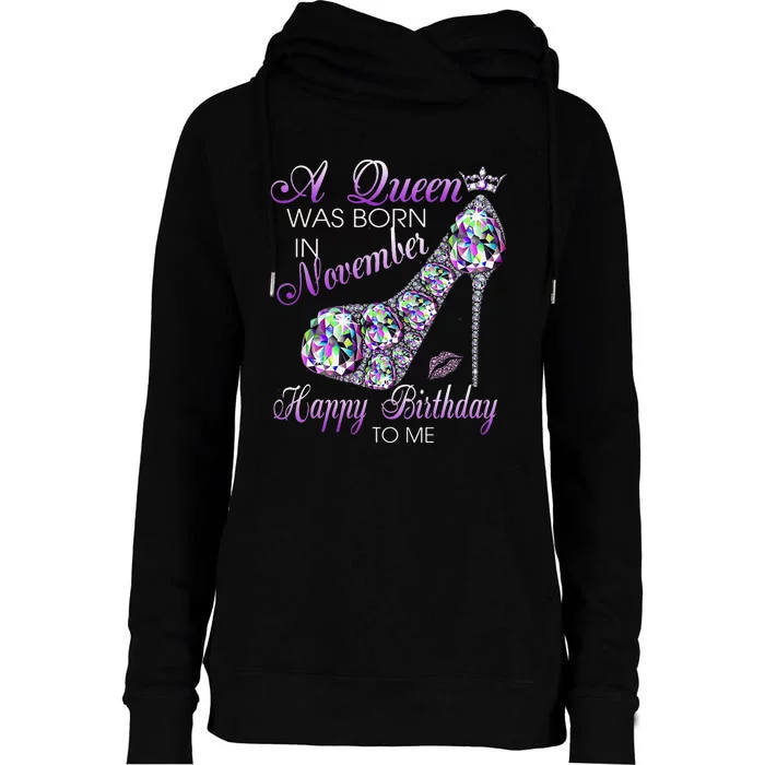 A Queen Was Born In November Happy Birthday To Me High Heel Womens Funnel Neck Pullover Hood