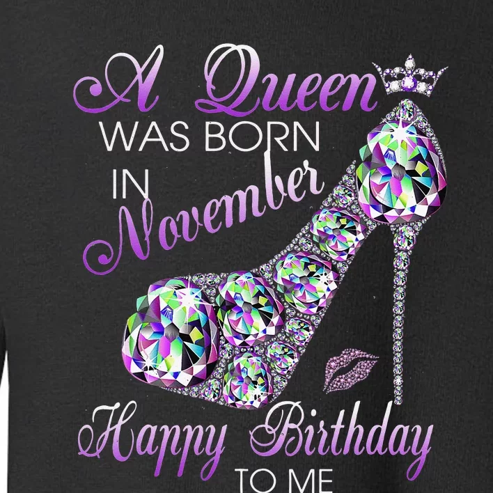 A Queen Was Born In November Happy Birthday To Me High Heel Toddler Sweatshirt