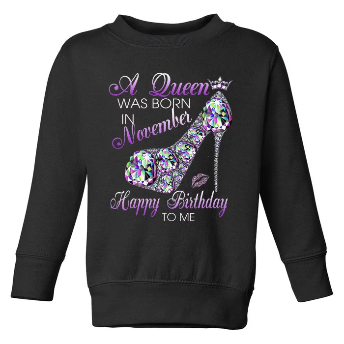 A Queen Was Born In November Happy Birthday To Me High Heel Toddler Sweatshirt