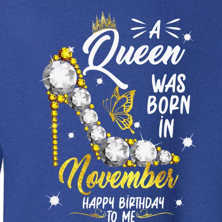 A Queen Was Born In November Happy Birthday To Me Toddler Sweatshirt