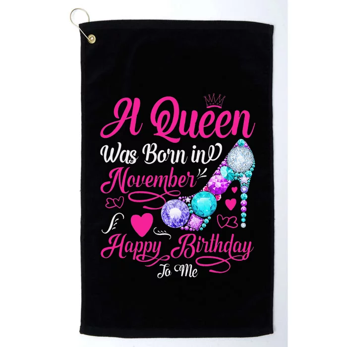 A Queen Was Born In November Happy Birthday To Me Platinum Collection Golf Towel