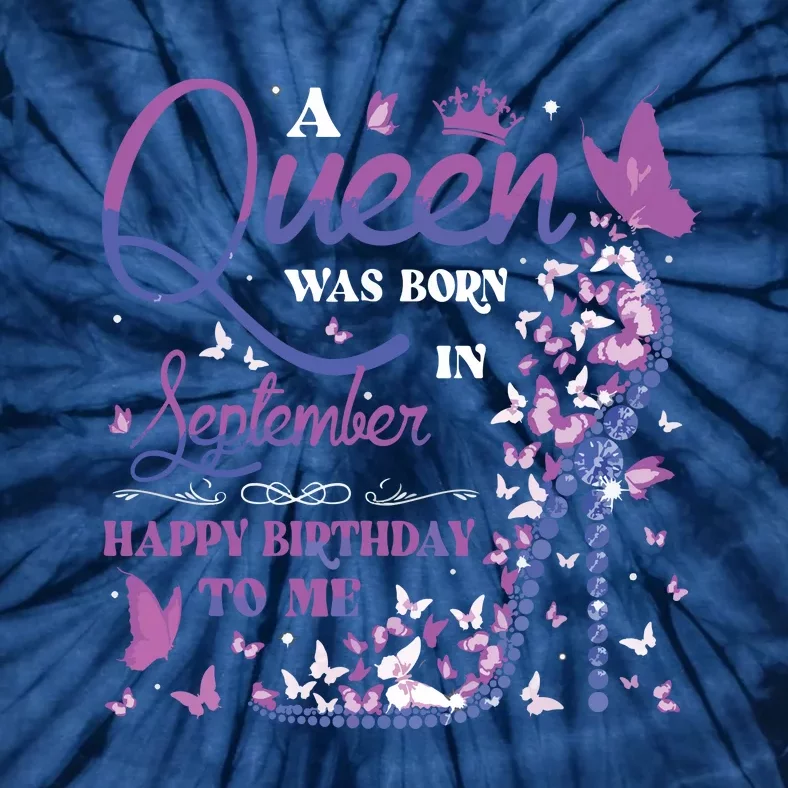 A Queen Was Born In September Happy Birthday To Me Tie-Dye T-Shirt