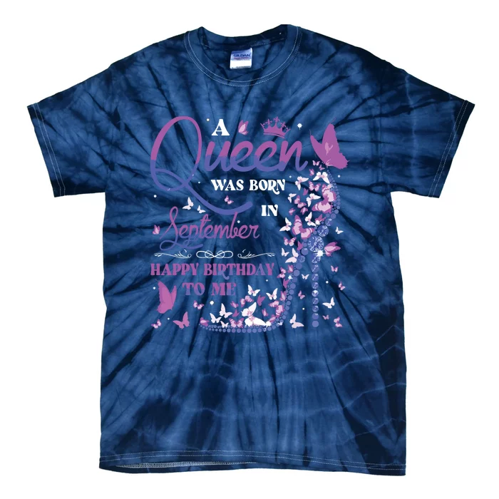 A Queen Was Born In September Happy Birthday To Me Tie-Dye T-Shirt