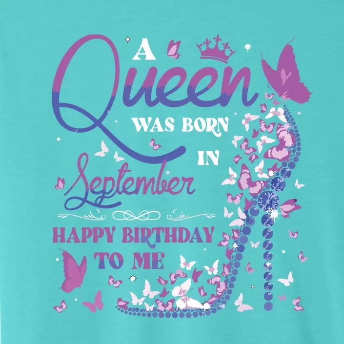 A Queen Was Born In September Happy Birthday To Me ChromaSoft Performance T-Shirt