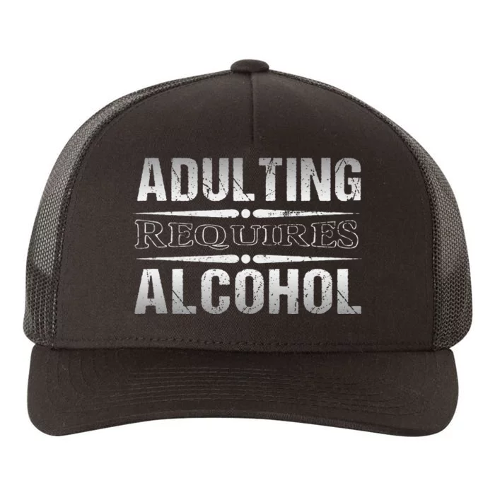 Adulting Requires Alcohol Funny Adulting Yupoong Adult 5-Panel Trucker Hat