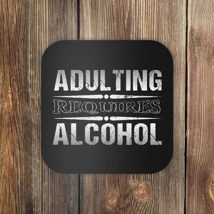 Adulting Requires Alcohol Funny Adulting Coaster