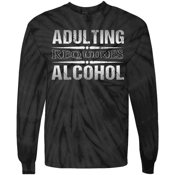 Adulting Requires Alcohol Funny Adulting Tie-Dye Long Sleeve Shirt