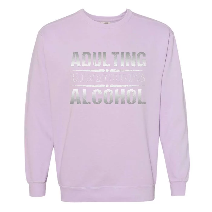 Adulting Requires Alcohol Funny Adulting Garment-Dyed Sweatshirt