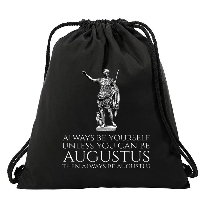 Ancient Rome Always Be Yourself Unless You Can Be Augustus Drawstring Bag