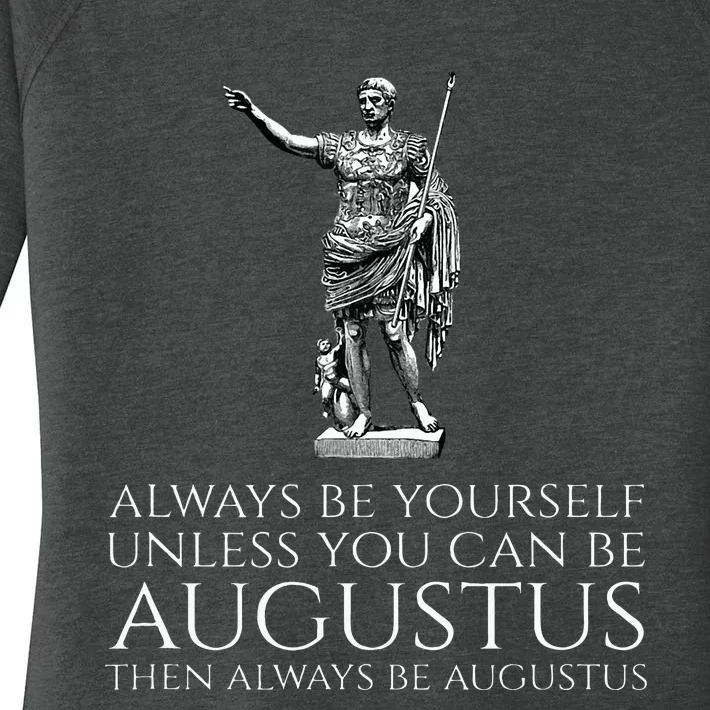 Ancient Rome Always Be Yourself Unless You Can Be Augustus Women's Perfect Tri Tunic Long Sleeve Shirt