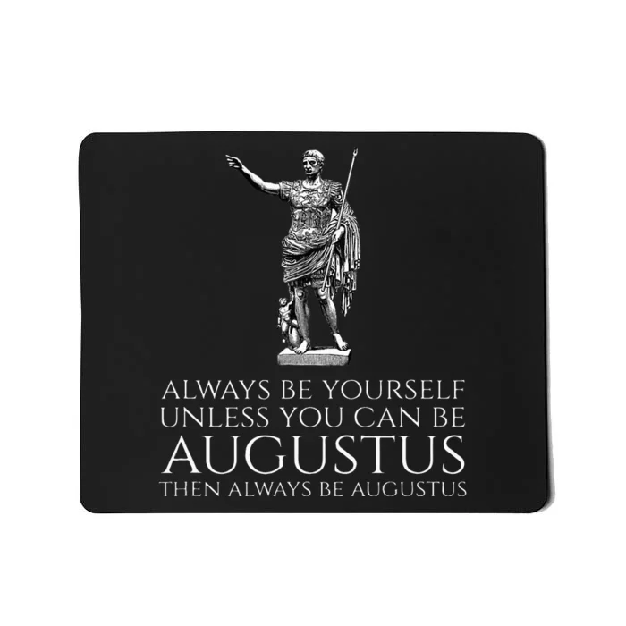 Ancient Rome Always Be Yourself Unless You Can Be Augustus Mousepad