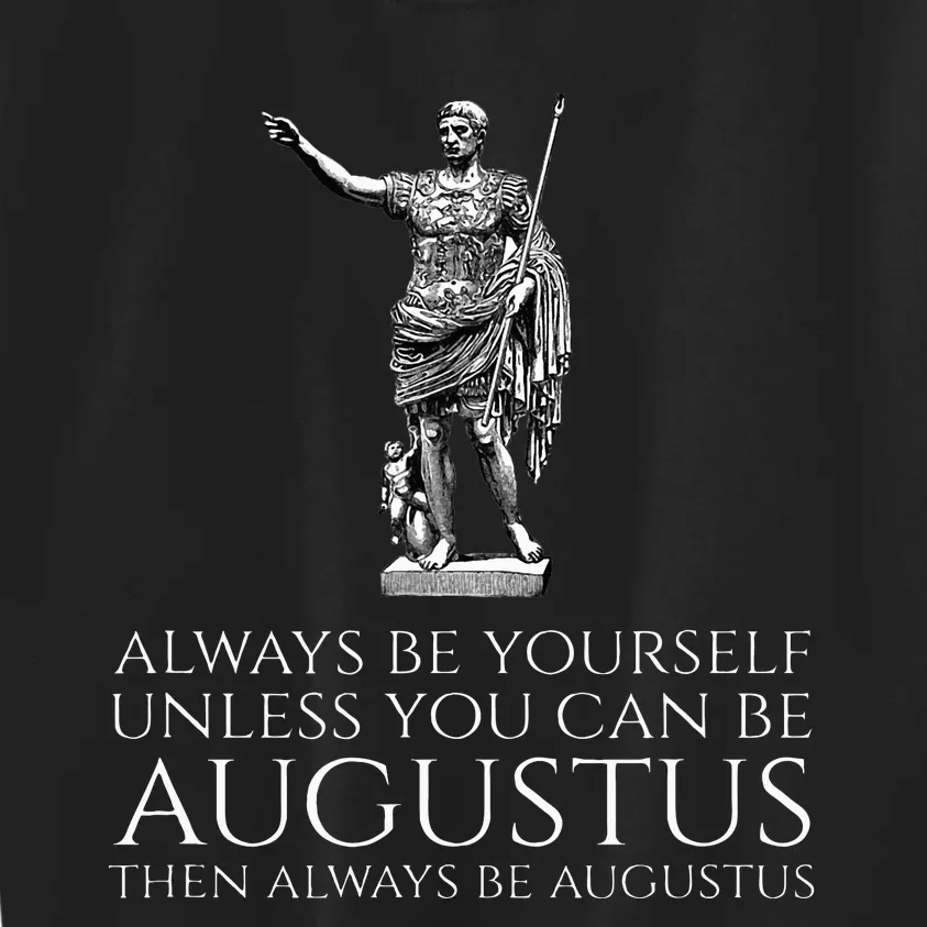 Ancient Rome Always Be Yourself Unless You Can Be Augustus Kids Sweatshirt