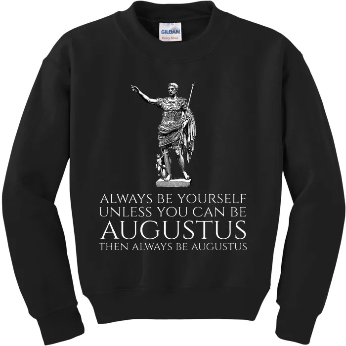 Ancient Rome Always Be Yourself Unless You Can Be Augustus Kids Sweatshirt