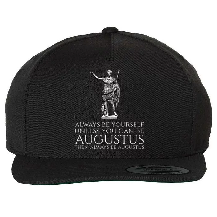 Ancient Rome Always Be Yourself Unless You Can Be Augustus Wool Snapback Cap