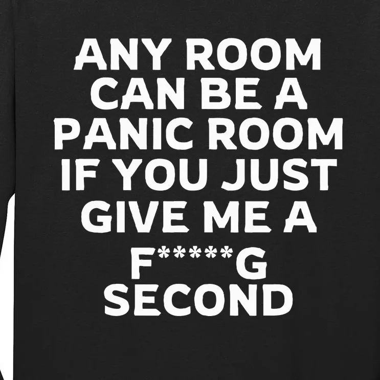 Any Room Can Be A Panic Room If You Give Me A Second Tall Long Sleeve T-Shirt