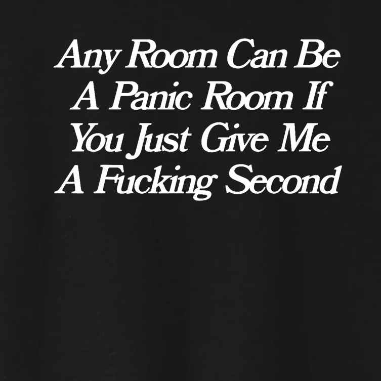 Any Room Can Be A Panic Room If You Just Give Me A Fucking Women's Crop Top Tee