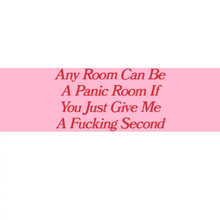 Any Room Can Be A Panic Room If You Just Give Me A Fucking Second Bumper Sticker