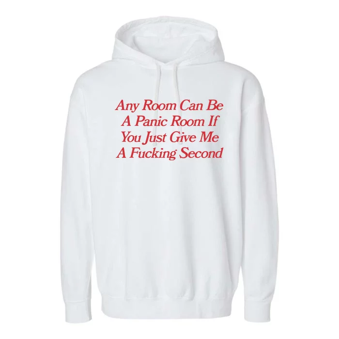 Any Room Can Be A Panic Room If You Just Give Me A Fucking Second Garment-Dyed Fleece Hoodie