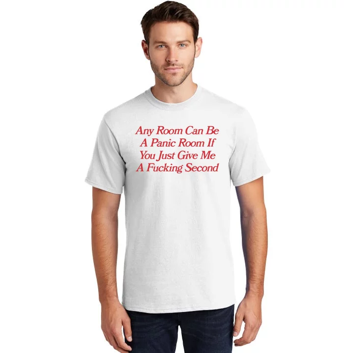 Any Room Can Be A Panic Room If You Just Give Me A Fucking Second Tall T-Shirt